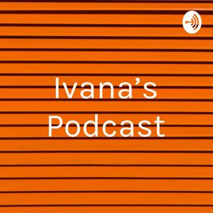 Ivana's Podcast