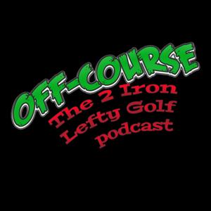 Off Course - The 2 Iron Lefty podcast