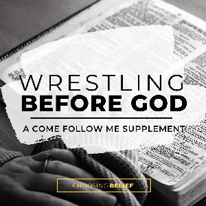 Wrestling Before God - A Come Follow Me Podcast