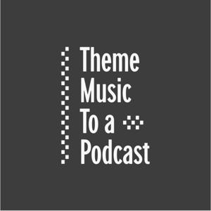 Theme Music To A Podcast