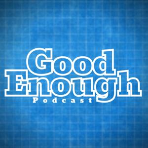 Good Enough Podcast