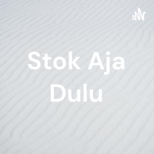 Stok Aja Dulu