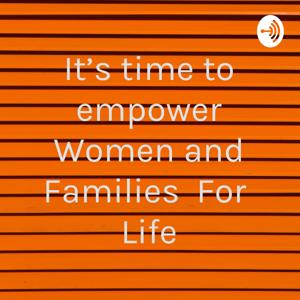 It's time to empower Women and Families For Life