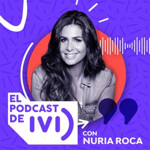 El Podcast de IVI con Nuria Roca