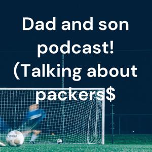 Dad and son podcast! (Talking about packers)