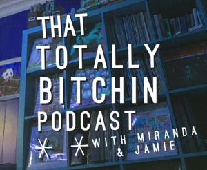 Totally Bitchin Podcast by Oh What Fun