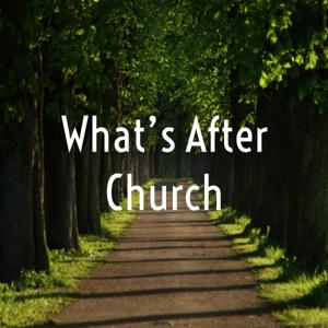 What's After Church