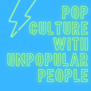 Pop Culture with Unpopular People