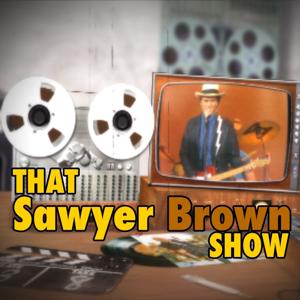 That Sawyer Brown Show Podcast