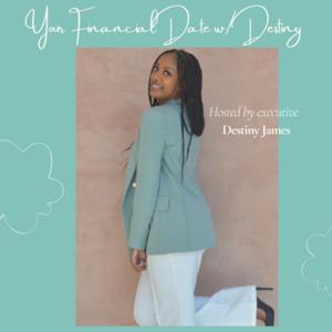 Your Financial Date w/ Destiny ✨