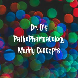 Dr. D.'s PathoPharmacology and Muddy Concepts