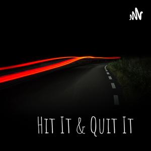 Hit It & Quit It