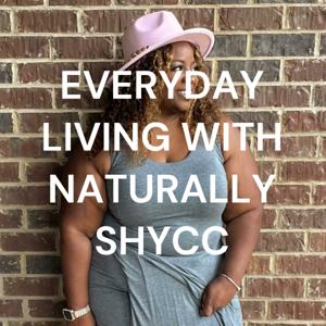 EVERYDAY LIVING WITH NATURALLY SHYCC