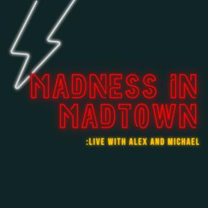 Madness in Madtown: Live with Alex and Michael