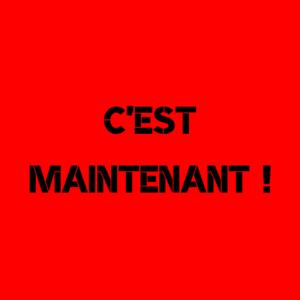 C'est maintenant !