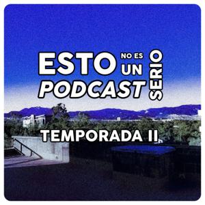 Esto no es un Podcast Serio