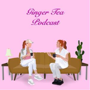 The Ginger Tea Podcast