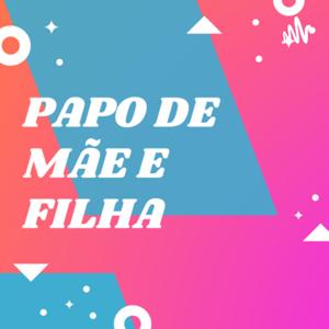 Papo de Mãe e Filha