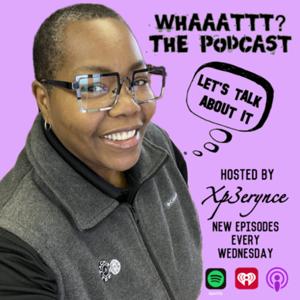 Whaaattt? The Podcast