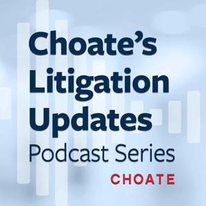 Choate’s Litigation Updates