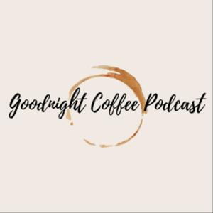 Goodnight Coffee Podcast