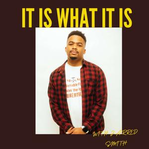 It Is What It Is With Jarred Smith