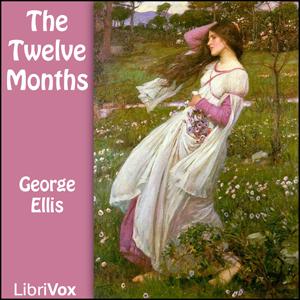 Twelve Months, The by George Ellis (1753 - 1815)