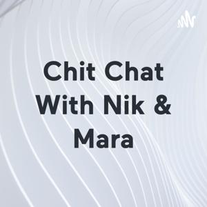 Chit Chat With Nik & Mara