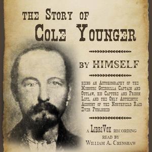 Story of Cole Younger, by Himself, The by Cole Younger (1844 - 1916)