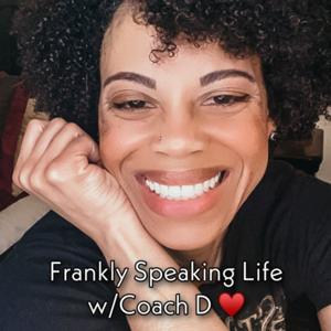 Frankly Speaking Life w/Coach D