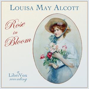 Rose in Bloom by Louisa May Alcott (1832 - 1888)