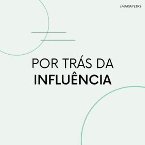 Por Trás da Influência