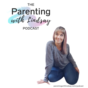 The Parenting with Lindsay Podcast