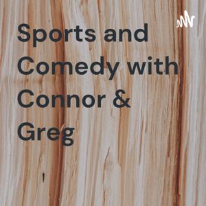 Sports and Comedy with Connor & Greg