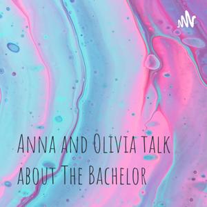 Anna and Olivia talk about The Bachelor