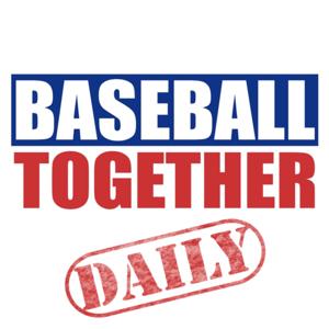 Baseball Together Daily Podcast