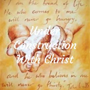 Under Construction With Christ