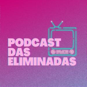 Podcast das Eliminadas