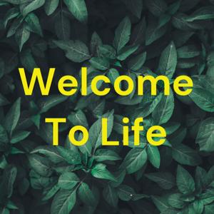 Welcome To Life