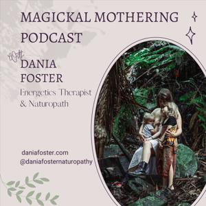 Magickal Mothering with Dania Foster