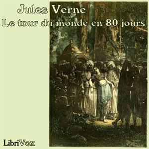 Tour du monde en quatre-vingts jours, Le by Jules Verne (1828 - 1905) by LibriVox