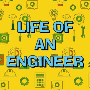 Life of an Engineer