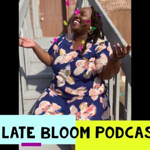Late Bloom Podcast