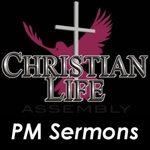 Christian Life Church PM Sermons