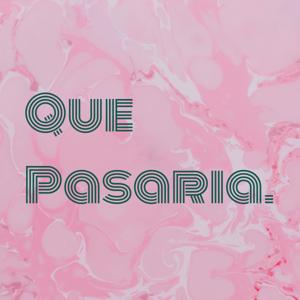 Que Pasaria...?