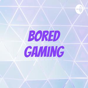 Bored Gaming