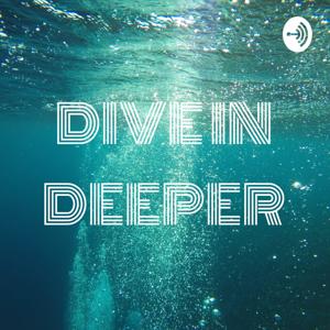 DIVE IN DEEPER