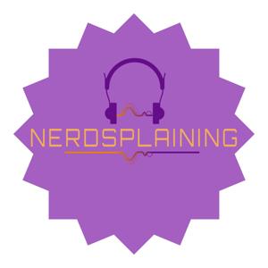 Nerdsplaining Podcast