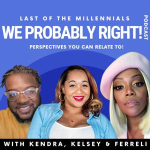 Last of the Millennials: We Probably Right!