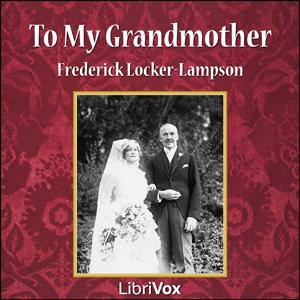 To My Grandmother by  Frederick Locker-Lampson (1821 - 1895)